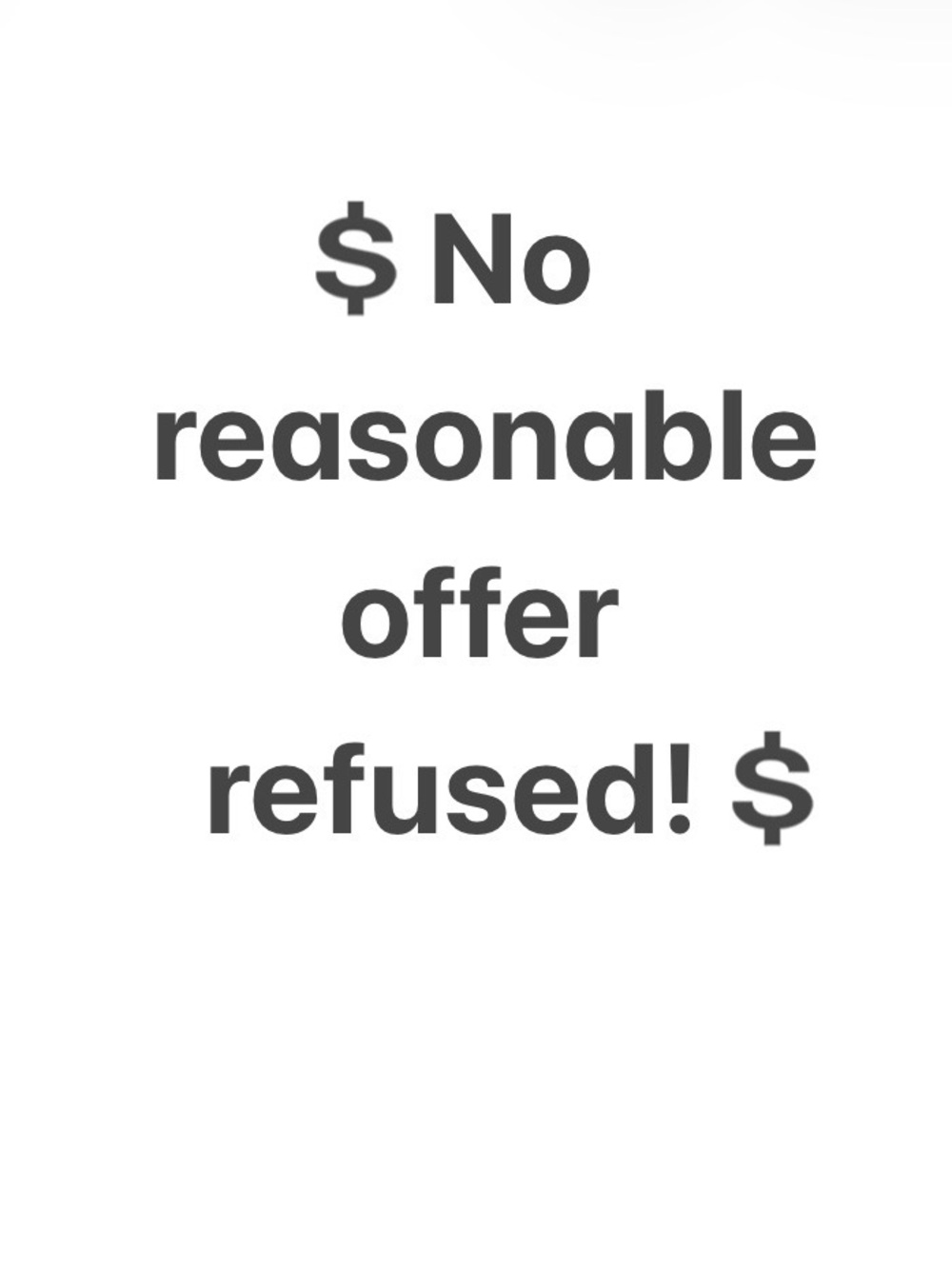 No reasonable offer refused!